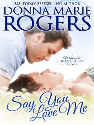 cover image of Say You Love Me (Welcome to Redemption, Book 9)
